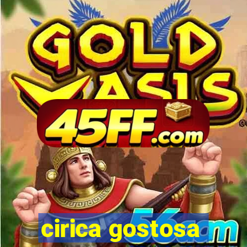 cirica gostosa